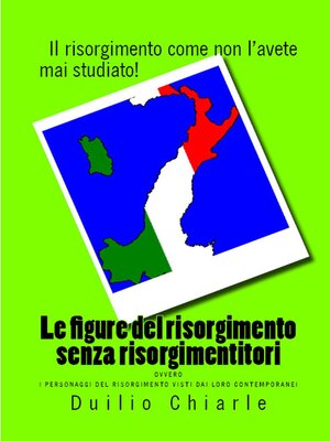 cover image of Le figure del risorgimento senza risorgimentitori ovvero i personaggi del risorgimento visti dai loro contemporanei
